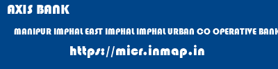 AXIS BANK  MANIPUR IMPHAL EAST IMPHAL IMPHAL URBAN CO OPERATIVE BANK  micr code